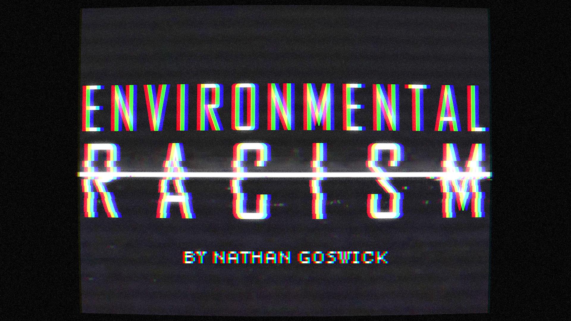Environmental Racism by Nathan Goswick